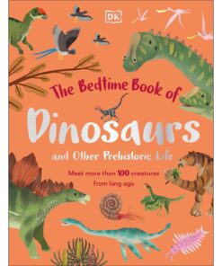 The Bedtime Book of Dinosaurs and Other Prehistoric Life: Meet More Than 100 Creatures From Long Ago (The Bedtime Books)