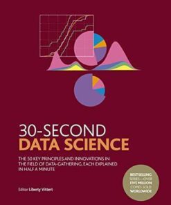 30 Second Data Science The 50 Key Principles And Innovations In The Field Of Data Gathering Each Explained In Half A Minute
