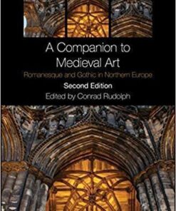A Companion To Medieval Art Romanesque And Gothic In Northern Europe 2Nd Edition