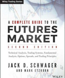 A Complete Guide To The Futures Market Technical Analysis Trading Systems Fundamental Analysis Options Spreads And Trading Principles 2Nd Edition