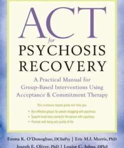 Act For Psychosis Recovery A Practical Manual For Group Based Interventions Using Acceptance And Commitment Therapy