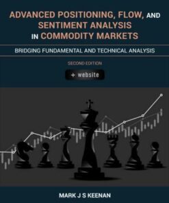 Advanced Positioning Flow And Sentiment Analysis In Commodity Markets Bridging Fundamental And Technical Analysis 2Nd Edition