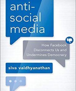 Antisocial Media How Fac Disconnects Us And Undermines Democracy