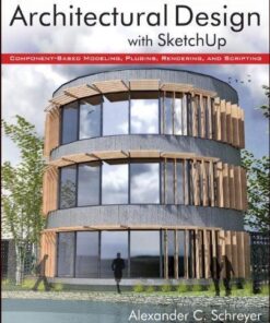 Architectural Design With Sketchup Component Based Modeling Plugins Rendering And Scripting