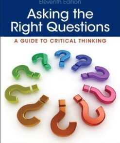 Asking The Right Questions A Guide To Critical Thinking 11Th Edition