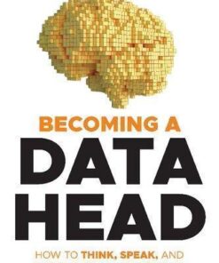 Becoming A Data Head How To Think Speak And Understand Data Science Statistics And Machine Learning