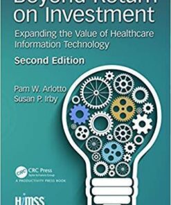 Beyond Return On Investment Expanding The Value Of Healthcare Information Technology Himss Book Series 2Nd Edition