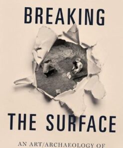 Breaking The Surface An Art Archaeology Of Prehistoric Architecture