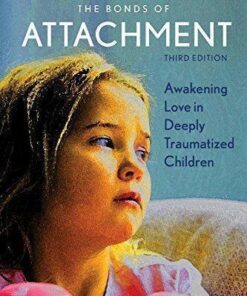 Building The Bonds Of Attachment Awakening Love In Deeply Traumatized Children 3Rd Edition
