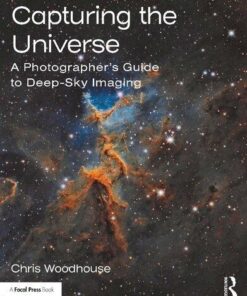 Capturing The Universe A Photographers Guide To Deep Sky Imaging