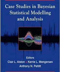 Case Studies In Bayesian Statistical Modelling And Analysis