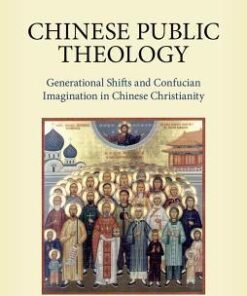 Chinese Public Theology Generational Shifts And Confucian Imagination In Chinese Christianity