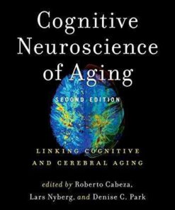 Cognitive Neuroscience Of Aging Linking Cognitive And Cerebral Aging 2Nd Edition