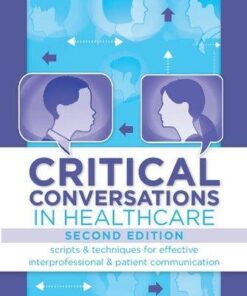 Critical Conversations In Healthcare Scripts Techniques For Effective Interprofessional Patient Communication 2Nd Edition