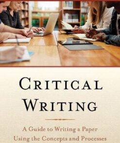 Critical Writing A Guide To Writing A Paper Using The Concepts And Processes Of Critical Thinking