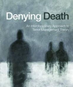 Denying Death An Interdisciplinary Approach To Terror Management Theory