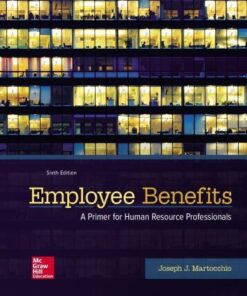 Employee Benefits A Primer For Human Resource Professionals 6Th Edition