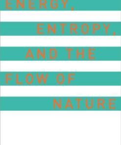 Energy Entropy And The Flow Of Nature