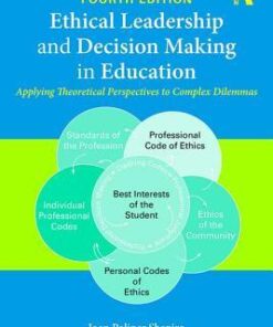Ethical Leadership And Decision Making In Education Applying Theoretical Perspectives To Complex Dilemmas 4Th Edition