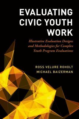 Evaluating Civic Youth Work Illustrative Evaluation Designs And Methodologies For Complex Youth Program Evaluations