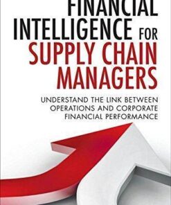 Financial Intelligence For Supply Chain Managers Understand The Link Between Operations And Corporate Financial Performance
