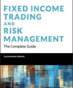 Fixed Income Trading and Risk Management: The Complete Guide (Wiley Finance)