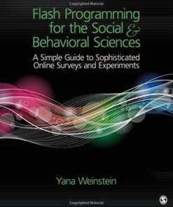 Flash Programming For The Social Behavioral Sciences A Simple Guide To Sophisticated Online Surveys And Experiments