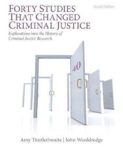 Forty Studies That Changed Criminal Justice Explorations Into The History Of Criminal Justice Research 2Nd Edition