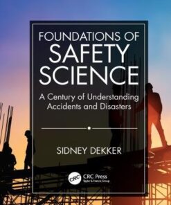 Foundations Of Safety Science A Century Of Understanding Accidents And Disasters