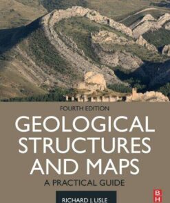 Geological Structures And Maps A Practical Guide 4Th Edition