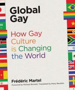 Global Gay How Gay Culture Is Changing The World