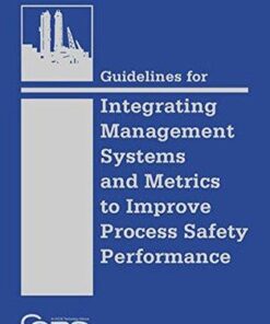 Guidelines For Integrating Management Systems And Metrics To Improve Process Safety Performance