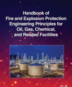 Handbook Of Fire And Explosion Protection Engineering Principles For The Oil Gas Chemical And Related Facilities 4Th Edition