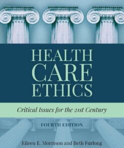 Health Care Ethics Critical Issues For The 21St Century 4Th Edition