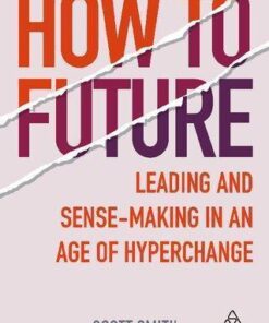 How To Future Leading And Sense Making In An Age Of Hyperchange