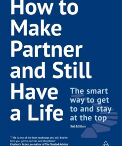How To Make Partner And Still Have A Life The Smart Way To Get To And Stay At The Top 3Rd Edition