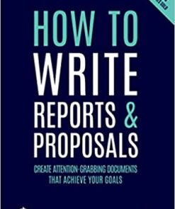 How To Write Reports And Proposals Create Attention Grabbing Documents That Achieve Your Goals