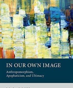 In Our Own Image Anthropomorphism Apophaticism And Ultimacy