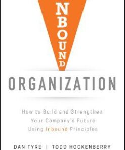 Inbound Organization How To Build And Strengthen Your Companys Future Using Inbound Principles