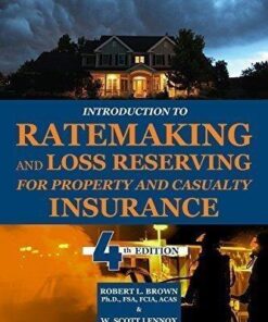 Introduction To Ratemaking And Loss Reserving For Property And Casualty Insurance 4Th Edition