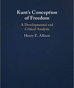 Kants Conception Of Freedom A Developmental And Critical Analysis