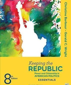 Keeping The Republic Power And Citizenship In American Politics The Essentials 8Th Edition