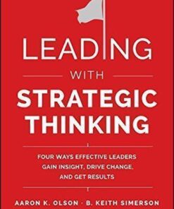 Leading With Strategic Thinking Four Ways Effective Leaders Gain Insight Drive Change And Get Results