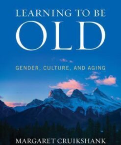 Learning To Be Old Gender Culture And Aging 3Rd Edition