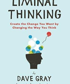 Liminal Thinking Create The Change You Want