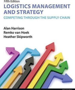 Logistics Management And Strategy 5Th Edition Competing Through The Supply Chain 5Th Edition