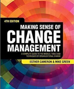 Making Sense Of Change Management A Complete Guide To The Models Tools And Techniques Of Organizational Change 4Th Edition