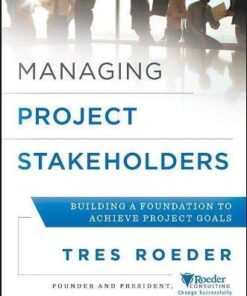 Managing Project Stakeholders Building A Foundation To Achieve Project Goals