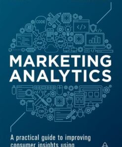 Marketing Analytics A Practical Guide To Improving Consumer Insights Using Data Techniques 2Nd Edition