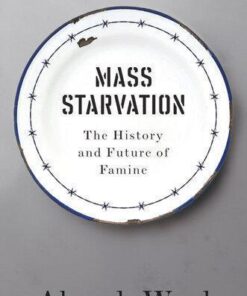Mass Starvation The History And Future Of Famine